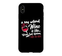 Carcasa para iPhone XS MAX A Day Without Wine Is Like Just Kidding - Wine Drinker Funny