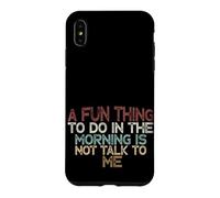Carcasa para iPhone XS MAX A Fun Thing To Do In The Morning Is Not Talk To Me
