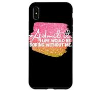 Carcasa para iPhone XS MAX Admítelo La Vida sería aburrida sin mí Gráfico