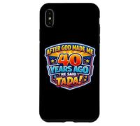 Carcasa para iPhone XS MAX After God Made Me 40 Years Ago He Said Tada 40th Birthday