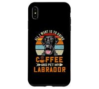 Carcasa para iPhone XS MAX All I Want Is To Drink Coffee and Pet Dog My Labrador Puppy
