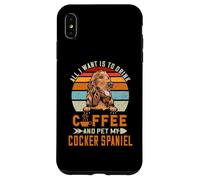 Carcasa para iPhone XS MAX All I Want Is To Drink Coffee and Pet My Dog Cocker Spaniel