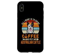 Carcasa para iPhone XS MAX All I Want Is To Drink Coffee & Pet My Dog Australian Cattle