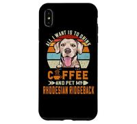 Carcasa para iPhone XS MAX All I Want Is To Drink Coffee & Pet My Rhodesian Ridgeback