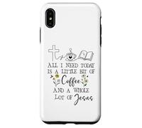 Carcasa para iPhone XS MAX All Need I is Little Coffee & a Whole Lot of Jesus Faith God