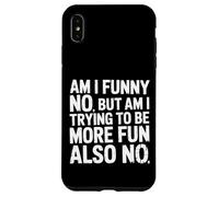 Carcasa para iPhone XS MAX Am I Funny No But Am I Trying To Be More Fun Also No -