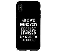 Carcasa para iPhone XS MAX Are We Done Yet Because I Paused My Game Funny Gamer Meme
