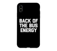 Carcasa para iPhone XS MAX Back of The Bus Energy - Fresco Divertido Dicho sarcástico Novedad