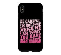 Carcasa para iPhone XS MAX Be Careful I'm Not Sure Which Me I Am Today Sarcástico