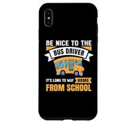 Carcasa para iPhone XS MAX Be Nice to The Bus Driver, Funny School Bus Driver