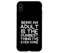 Carcasa para iPhone XS MAX Being an Adult is The Dumbest Thing I 've Ever Done