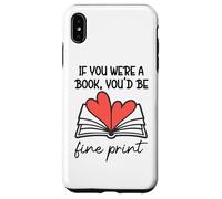 Carcasa para iPhone XS MAX Books Are My Valentine If You were a Book Youd Be Fine Print
