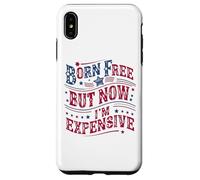 Carcasa para iPhone XS MAX Born A Free But Now I'm Expensive Funny 4th of July