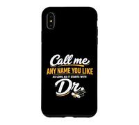 Carcasa para iPhone XS MAX Call Me Any Name You Like As Long Starts with Dr Doctorate