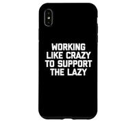 Carcasa para iPhone XS MAX Camiseta con Texto en inglés Working Like Crazy To Support The Lazy T-Shirt