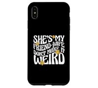 Carcasa para iPhone XS MAX Cita de Matrimonio Ella es mi Amiga-Esposa no lo Hagas Raro