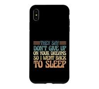 Carcasa para iPhone XS MAX Dicen Que no renuncies a Tus sueños, así Que me FUI a Dormir