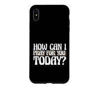 Carcasa para iPhone XS MAX Dicho religioso Cristiano ¿Cómo Puedo Orar por ti Hoy