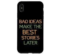 Carcasa para iPhone XS MAX Diciendo: Las Malas Ideas Hacen Las Mejores Historias más Tarde