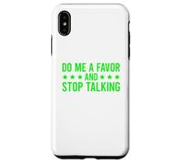 Carcasa para iPhone XS MAX Do Me A Favor and Stop Talking