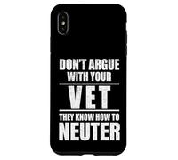 Carcasa para iPhone XS MAX Don’t Argue with Vet Know How to Neuter Veterinarian