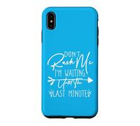 Carcasa para iPhone XS MAX Don't Rush Me I'm Waiting Until The Last Minute