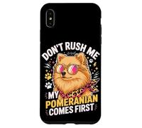 Carcasa para iPhone XS MAX Don't Rush Me My Pomeranian Comes First Dog Lover