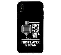 Carcasa para iPhone XS MAX Don't Talk Until First Layer Is Down 3D Printing Funny
