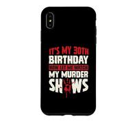 Carcasa para iPhone XS MAX Es mi cumpleaños número 30 Ahora déjame Ver mis programas de Asesinato