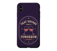 Carcasa para iPhone XS MAX Eso Suena como un Problema de mañana Cita de Humor de Vino