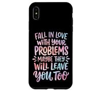 Carcasa para iPhone XS MAX Fall In Love with Your Problems They Will Leave You Too