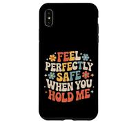 Carcasa para iPhone XS MAX Feel Perfectly Safe When You Hold Me Comfort Hug -