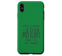 Carcasa para iPhone XS MAX First I Drink The Matcha Then I Do The Things Funny Quote