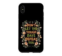 Carcasa para iPhone XS MAX Floral Motivational Don't Let The Tough Days Defeat You