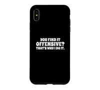 Carcasa para iPhone XS MAX Fun You Find It Offensive? That's Why I Do It Rude Joke