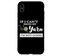 Carcasa para iPhone XS MAX Funny If I Can't Bring My Yarn I'm Not Going Crochet Lover