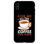Carcasa para iPhone XS MAX Give Me All The Coffee Cafeine Baristas Coffee Lover