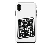 Carcasa para iPhone XS MAX Had A Dream I Was Handsome But Then I Woke Up Rich