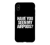 Carcasa para iPhone XS MAX ¿Has Visto mis Airpods? - Novedad sarcástica Divertida
