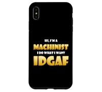 Carcasa para iPhone XS MAX Hi I'm a Machinist I do What I Want Idgaf Funny Machinists