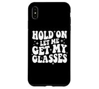 Carcasa para iPhone XS MAX Hold On Let Me Get My Glasses