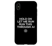 Carcasa para iPhone XS MAX Hold On Let Me Run It Through AI, Divertido diseño de Citas Geek