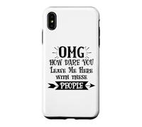 Carcasa para iPhone XS MAX How Dare You Leave Me Here with These People Funny Coworker