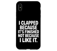 Carcasa para iPhone XS MAX I Clapped Because It's Over Not Because I Liked It |-