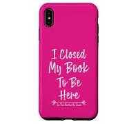 Carcasa para iPhone XS MAX I Closed My Book To Be Here So This Better Be Good