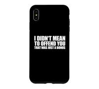 Carcasa para iPhone XS MAX I Didn'T Mean To Offend You That Was Just A Bonus