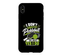 Carcasa para iPhone XS MAX I Don't Always Play Pickleball... Oh Wait Yes I Do