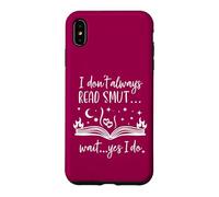 Carcasa para iPhone XS MAX I Dont Always Read Smut Wait Yes I Do Read Smutt Books Spicy