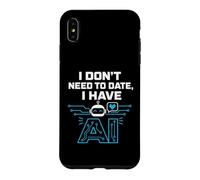 Carcasa para iPhone XS MAX I Don't Need To Date, I Have AI. Funny AI Humor