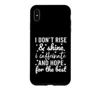 Carcasa para iPhone XS MAX I Don't Rise and Shine I Caffeinate and Hope For The Best